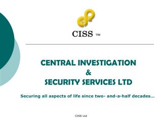 CENTRAL INVESTIGATION &amp; SECURITY SERVICES LTD