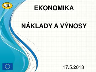 EKONOMIKA NÁKLADY A VÝNOSY 		 17.5.2013