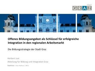 Herbert Just Abteilung für Bildung und Integration Graz