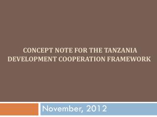 CONCEPT NOTE FOR THE TANZANIA DEVELOPMENT COOPERATION FRAMEWORK