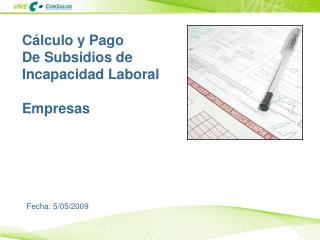 Cálculo y Pago De Subsidios de Incapacidad Laboral Empresas Fecha: 5/05/2009