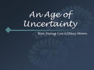 An Age of Uncertainty