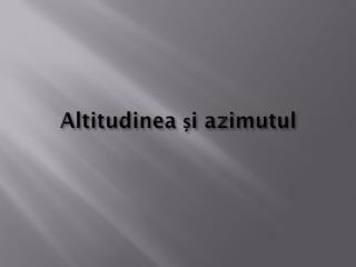 Altitudinea și azimutul