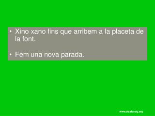 Xino xano fins que arribem a la placeta de la font. Fem una nova parada.