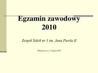 Egzamin zawodowy 2010 Zespół Szkół nr 1 im. Jana Pawła II Władysławowo, listopad 2009