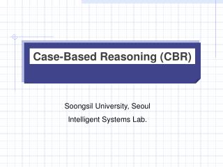 Case- B ased Reasoning (CBR)