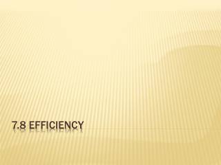 7.8 Efficiency