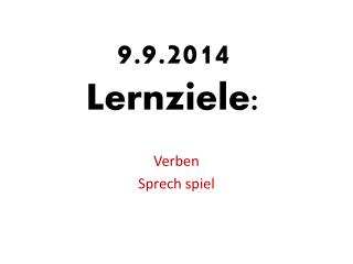 9.9.2014 Lernziele :