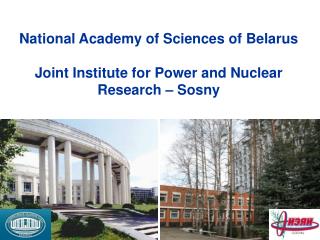 National Academy of Sciences of Belarus Joint Institute for Power and Nuclear Research – Sosny