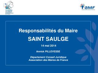 Responsabilités du Maire SAINT SAULGE 14 mai 2014 Annick PILLEVESSE