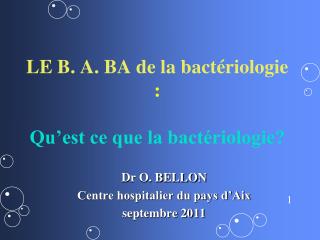 LE B. A. BA de la bactériologie : Qu’est ce que la bactériologie?