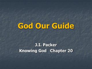 God Our Guide J.I. Packer Knowing God Chapter 20