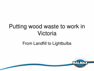 Putting wood waste to work in Victoria