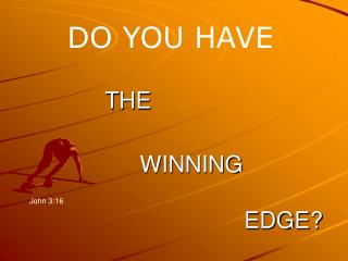 THE WINNING EDGE?