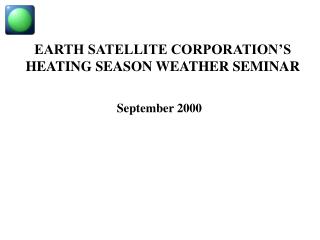EARTH SATELLITE CORPORATION’S HEATING SEASON WEATHER SEMINAR