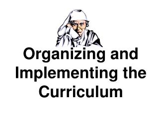 Organizing and Implementing the Curriculum