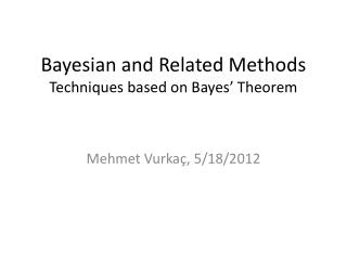 Bayesian and Related Methods Techniques based on Bayes’ Theorem