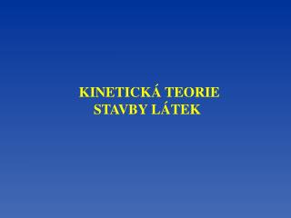 KINETICKÁ TEORIE STAVBY LÁTEK