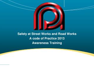 Safety at Street Works and Road Works A code of Practice 2013 Awareness Training