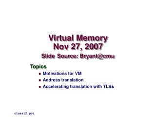 Virtual Memory Nov 27, 2007 Slide Source: Bryant@cmu