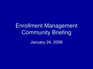 Enrollment Management Community Briefing