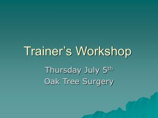 Trainer’s Workshop