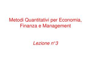 Metodi Quantitativi per Economia, Finanza e Management Lezione n°3
