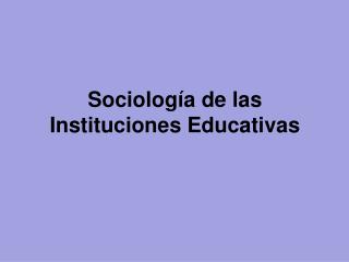 Sociología de las Instituciones Educativas
