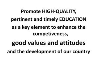 Promote HIGH-QUALITY, pertinent and timely EDUCATION