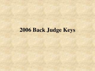 2006 Back Judge Keys