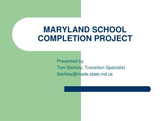 MARYLAND SCHOOL COMPLETION PROJECT