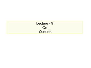 Lecture - 9 On Queues