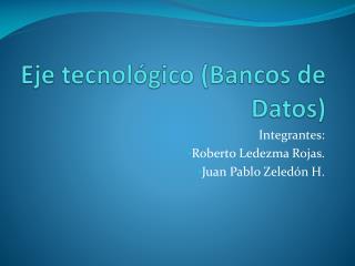 Eje tecnológico (Bancos de Datos)