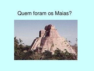 Quem foram os Maias ?