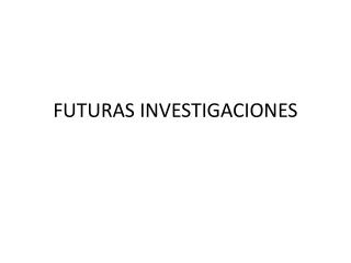 FUTURAS INVESTIGACIONES