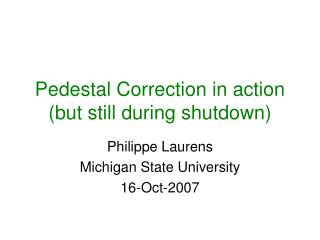 Pedestal Correction in action (but still during shutdown)