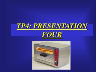 TP4: PRESENTATION FOUR