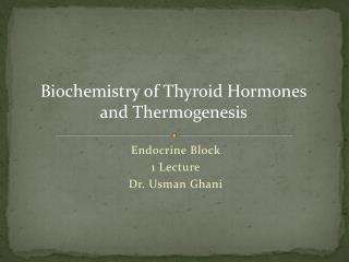 Endocrine Block 1 Lecture Dr. Usman Ghani