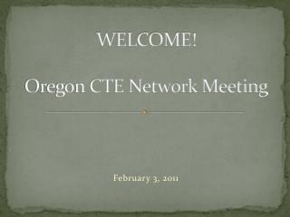 WELCOME! Oregon CTE Network Meeting