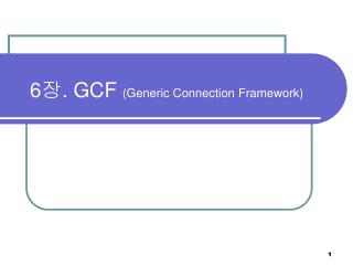 6 장 . GCF (Generic Connection Framework)