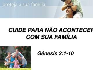 CUIDE PARA NÃO ACONTECER COM SUA FAMÍLIA