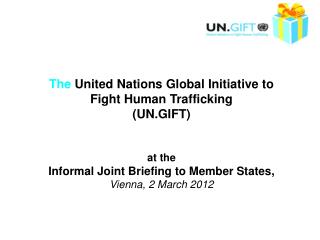 The United Nations Global Initiative to Fight Human Trafficking (UN.GIFT) at the