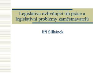 Legislativa ovlivňující trh práce a legislativní problémy zaměstnavatelů