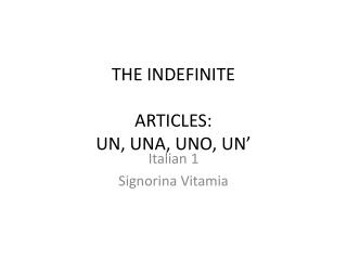 THE INDEFINITE ARTICLES: UN, UNA, UNO, UN’