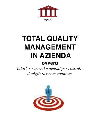 TOTAL QUALITY MANAGEMENT IN AZIENDA ovvero Valori, strumenti e metodi per costruire