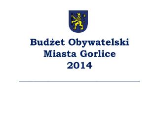 Budżet Obywatelski Miasta Gorlice 2014 _________________________