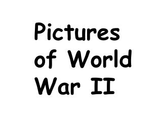 Pictures of World War II