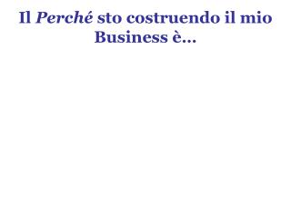 Il Perché sto costruendo il mio Business è…