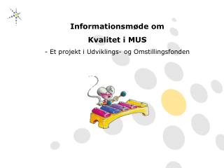 Informationsmøde om Kvalitet i MUS - Et projekt i Udviklings- og Omstillingsfonden