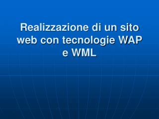 Realizzazione di un sito web con tecnologie WAP e WML